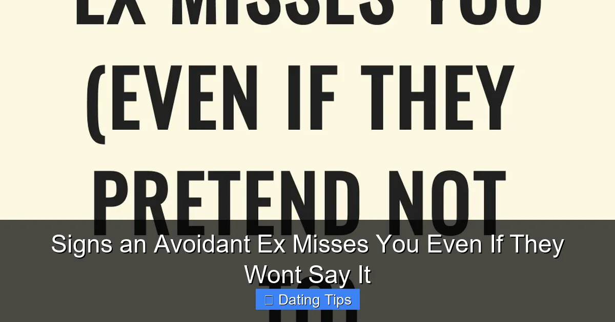 Signs an Avoidant Ex Misses You Even If They Wont Say It