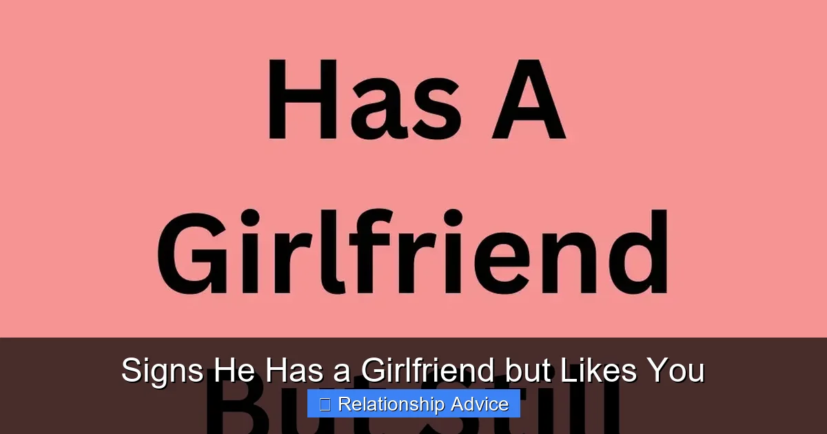 Signs He Has a Girlfriend but Likes You