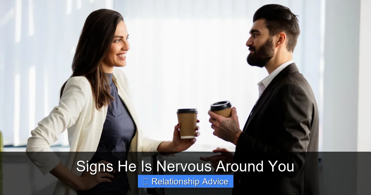 Signs He Is Nervous Around You