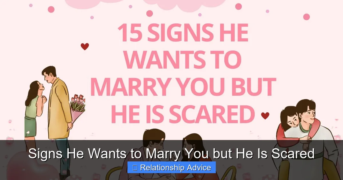 Signs He Wants to Marry You but He Is Scared