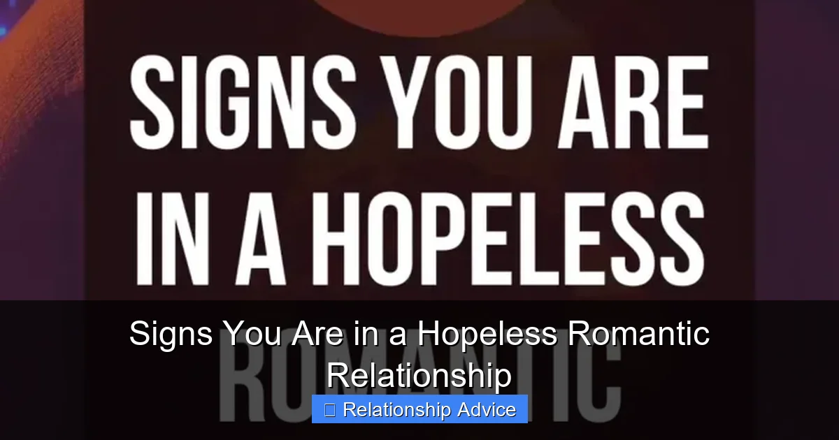 Signs You Are in a Hopeless Romantic Relationship