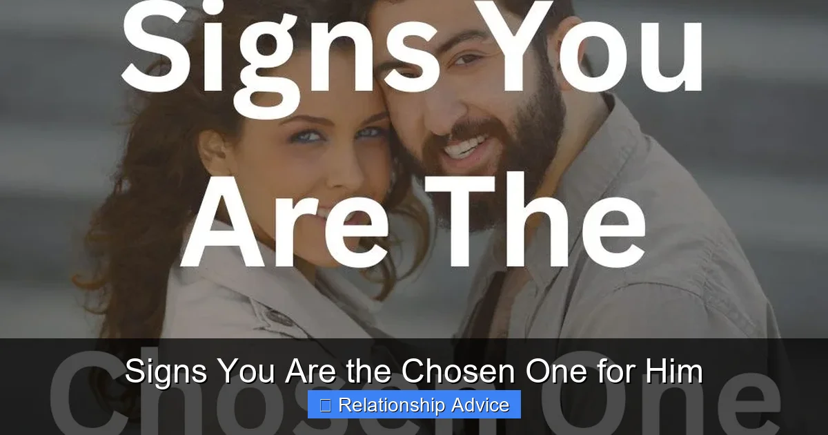 Signs You Are the Chosen One for Him