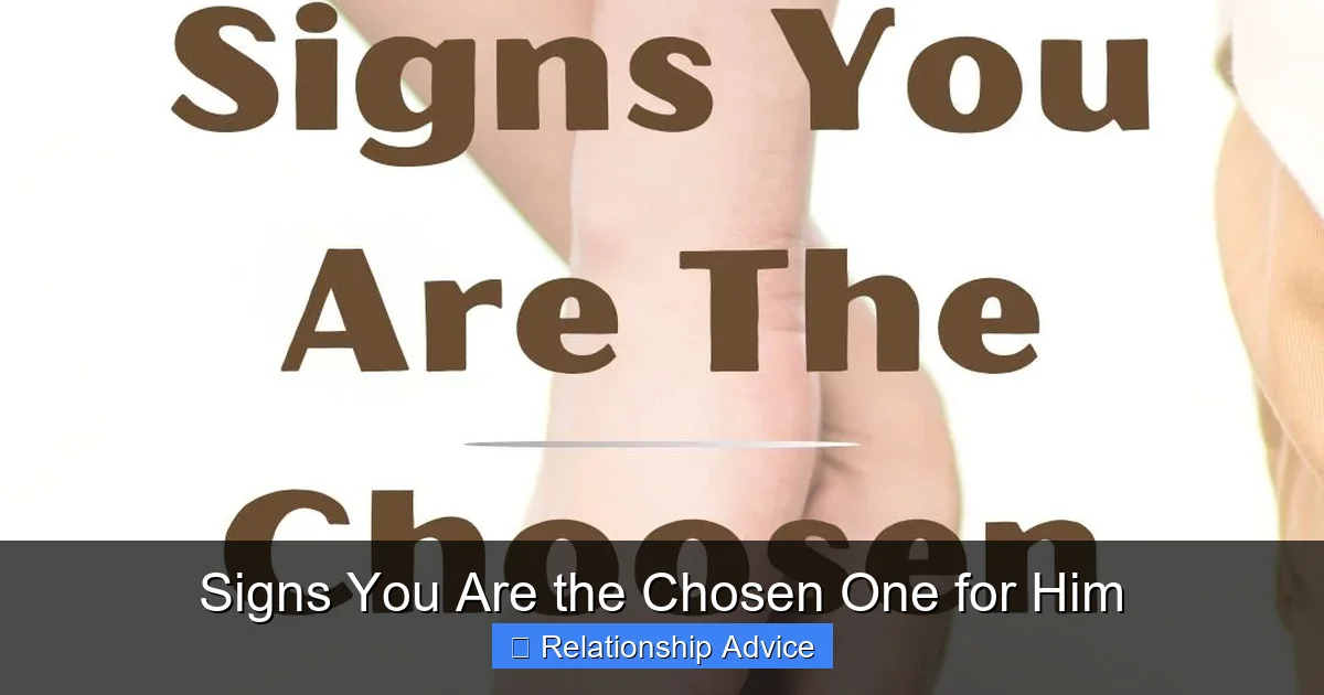 Signs You Are the Chosen One for Him