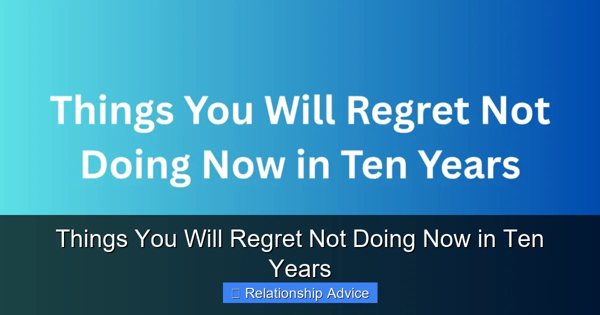 Things You Will Regret Not Doing Now in Ten Years
