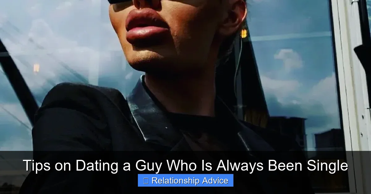 Tips on Dating a Guy Who Is Always Been Single