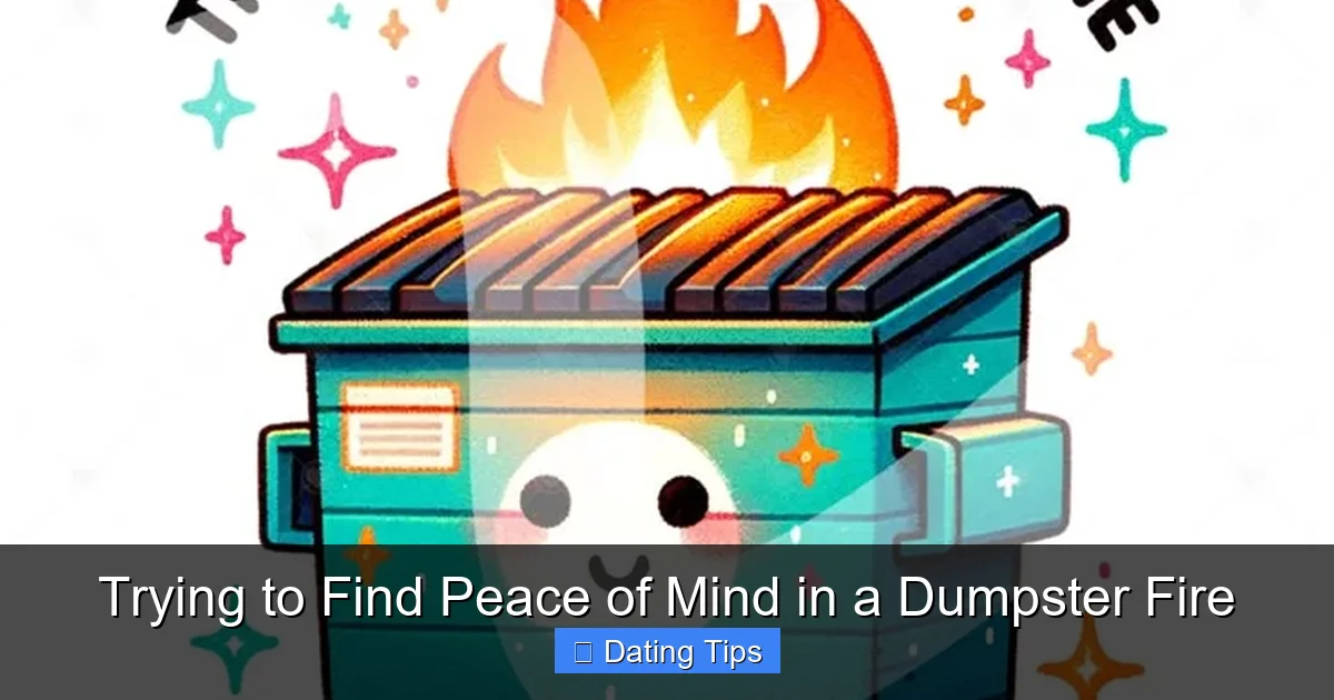 Trying to Find Peace of Mind in a Dumpster Fire