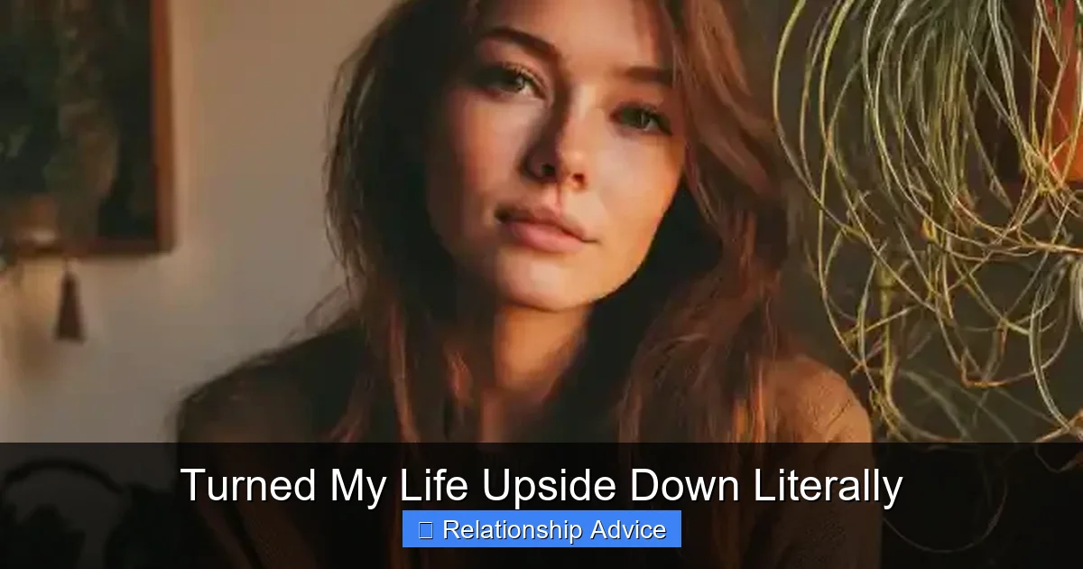 Turned My Life Upside Down Literally