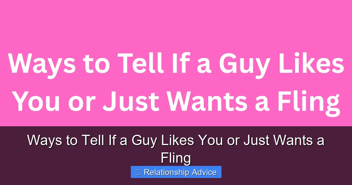 Ways to Tell If a Guy Likes You or Just Wants a Fling