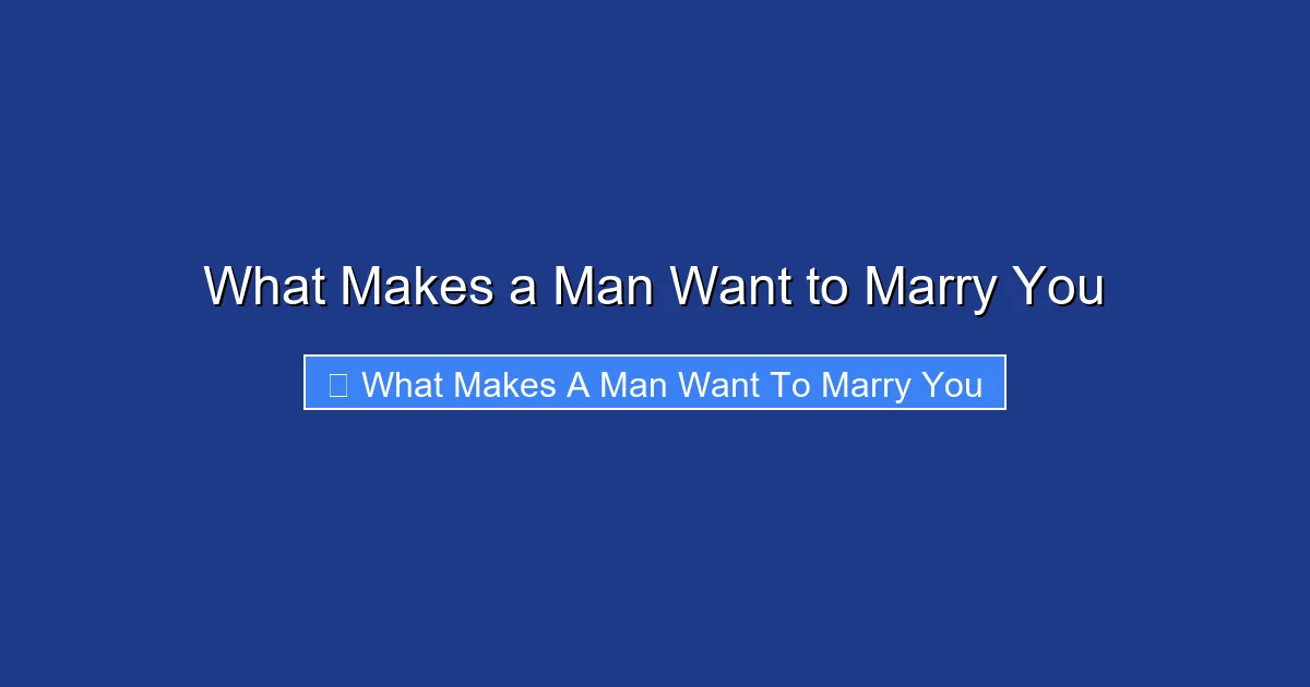 What Makes a Man Want to Marry You