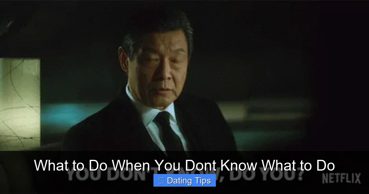 What to Do When You Dont Know What to Do