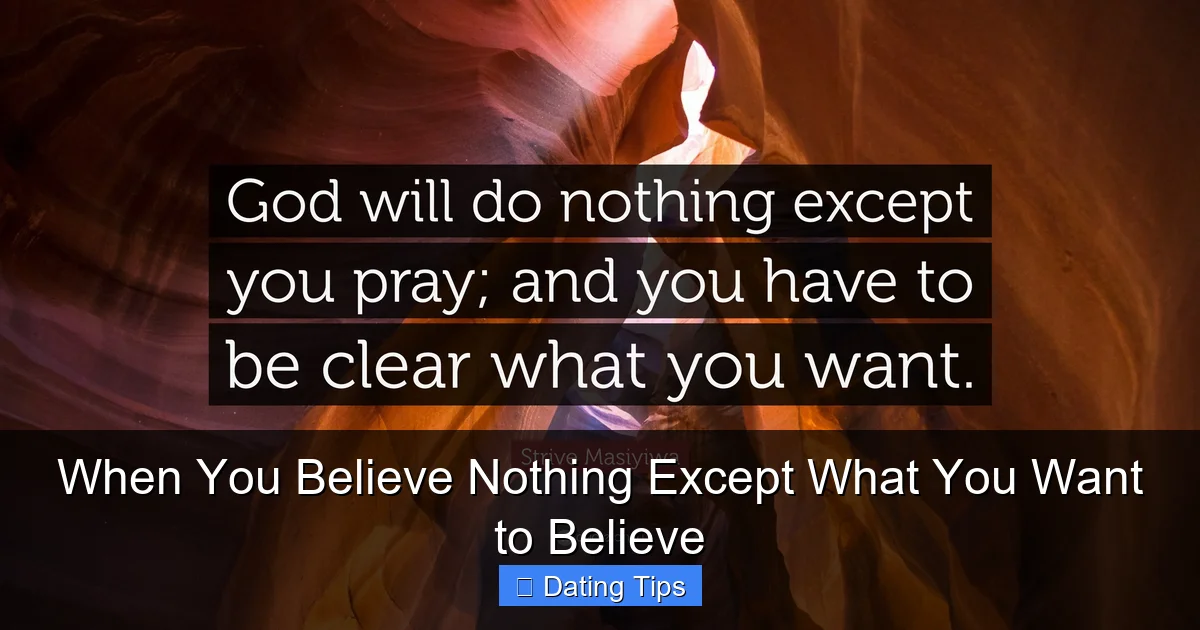 When You Believe Nothing Except What You Want to Believe