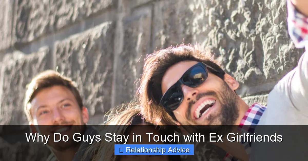 Why Do Guys Stay in Touch with Ex Girlfriends