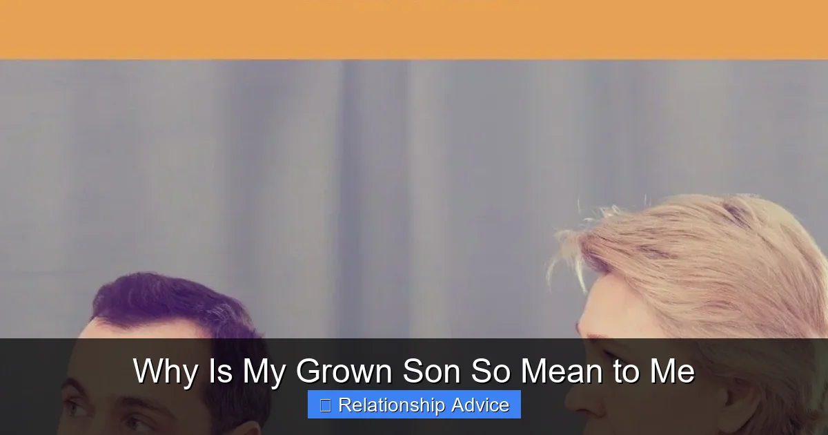Why Is My Grown Son So Mean to Me