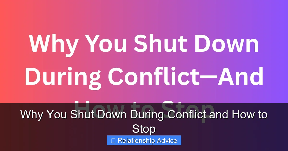 Why You Shut Down During Conflict and How to Stop
