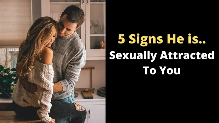 Signs a Man Is Sexually Attracted to You