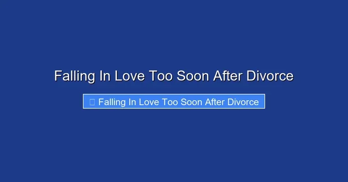 Falling In Love Too Soon After Divorce
