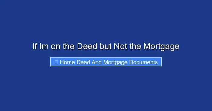 If Im on the Deed but Not the Mortgage