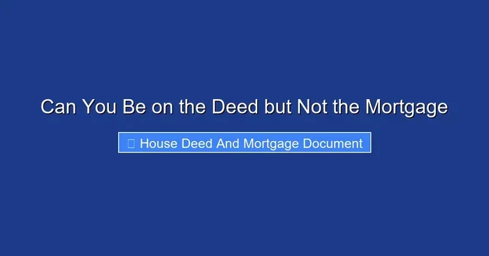 Can You Be on the Deed but Not the Mortgage