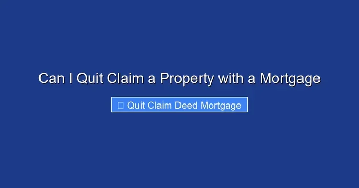 Can I Quit Claim a Property with a Mortgage