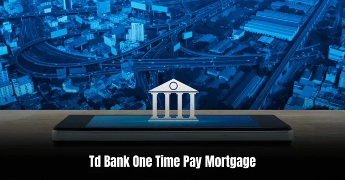 Td Bank One Time Payment Mortgage