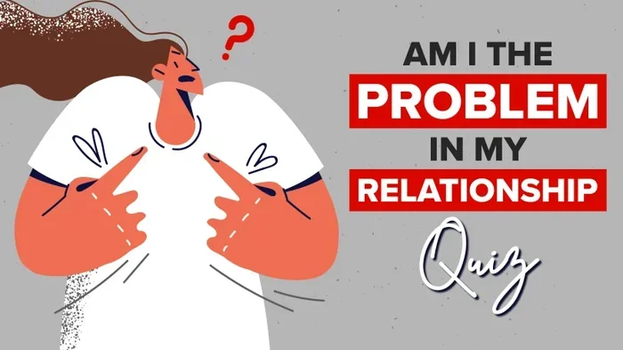 Am I The Problem In My Relationship Quiz
