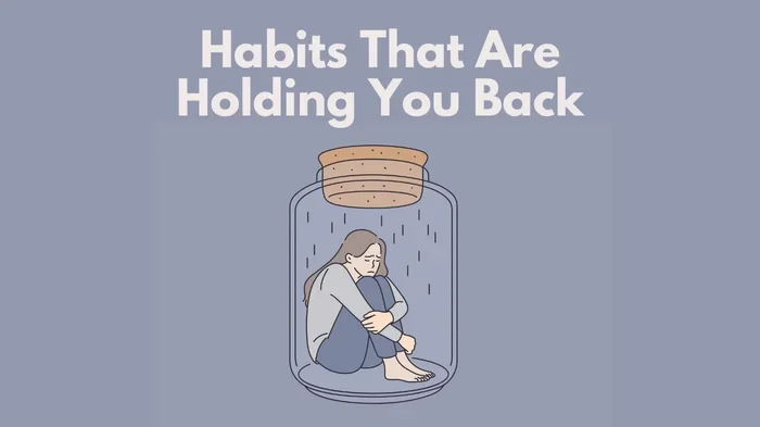 If You Have These Daily Habits Youre Holding Yourself Back In Life