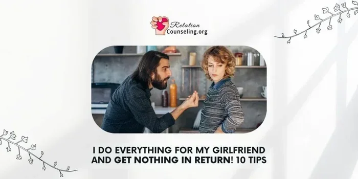 I Do Everything For My Girlfriend And Get Nothing In Return
